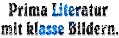 Prima Literatur mit klasse Wortwal.